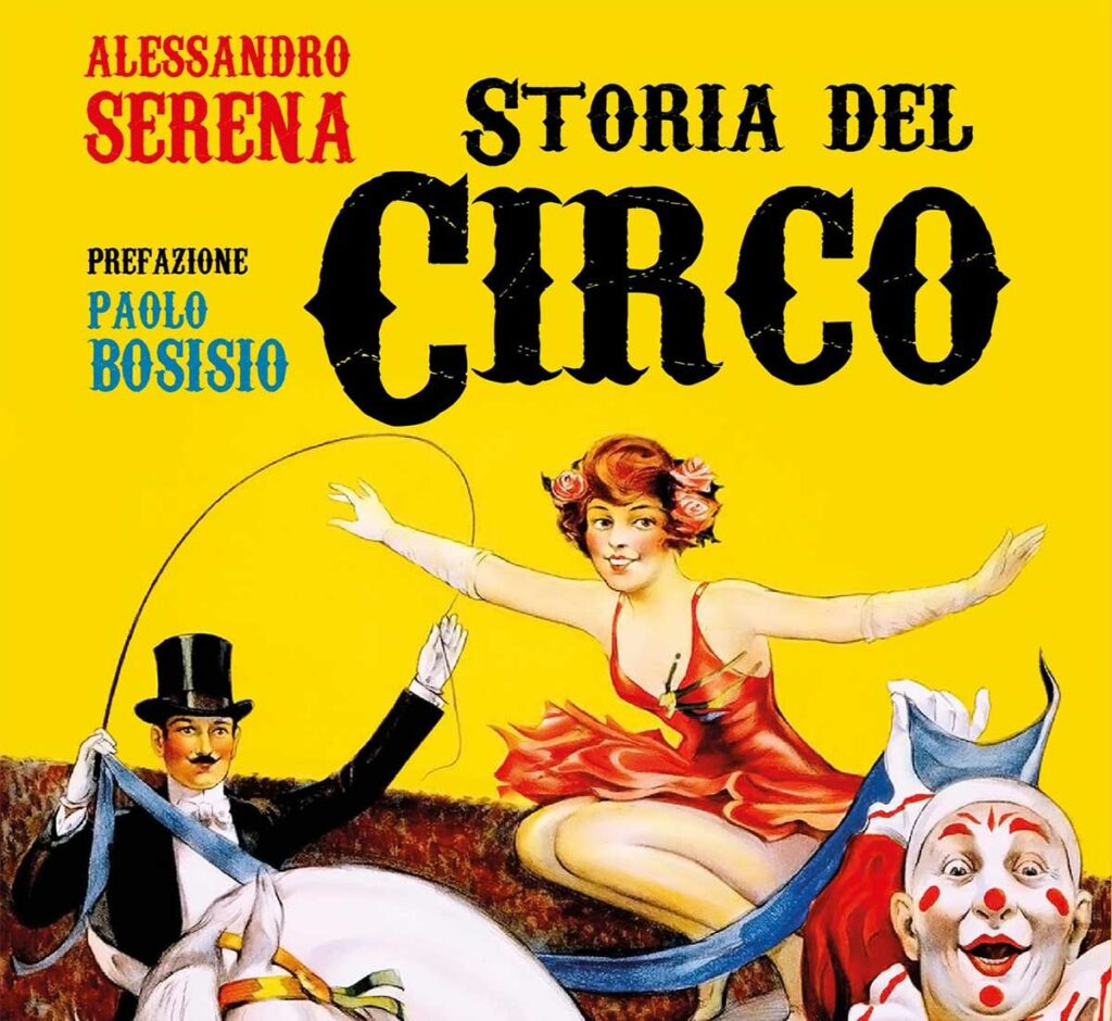 “La storia del circo”: l’arte circense raccontata da Alessandro Serena “La storia del circo”: l’arte circense raccontata da Alessandro Serena